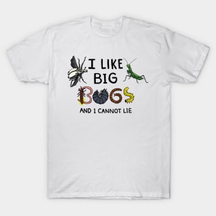 I Like Big Bugs and I Cannot Lie T-Shirt